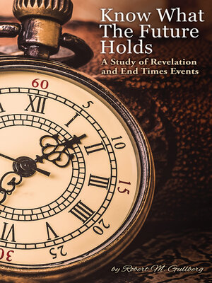 cover image of Know What the Future Holds: a Study of Revelation and End Times Events